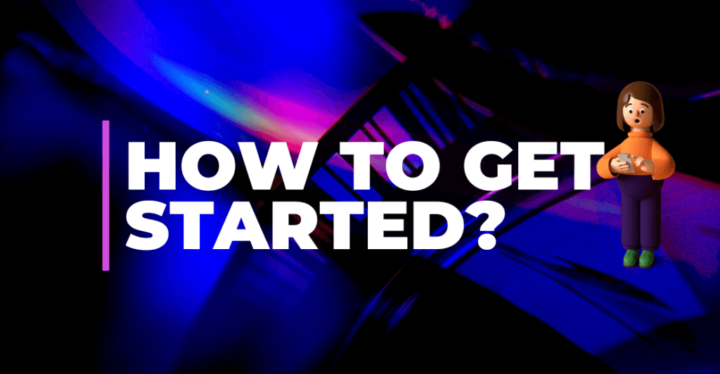 How to Get Started?